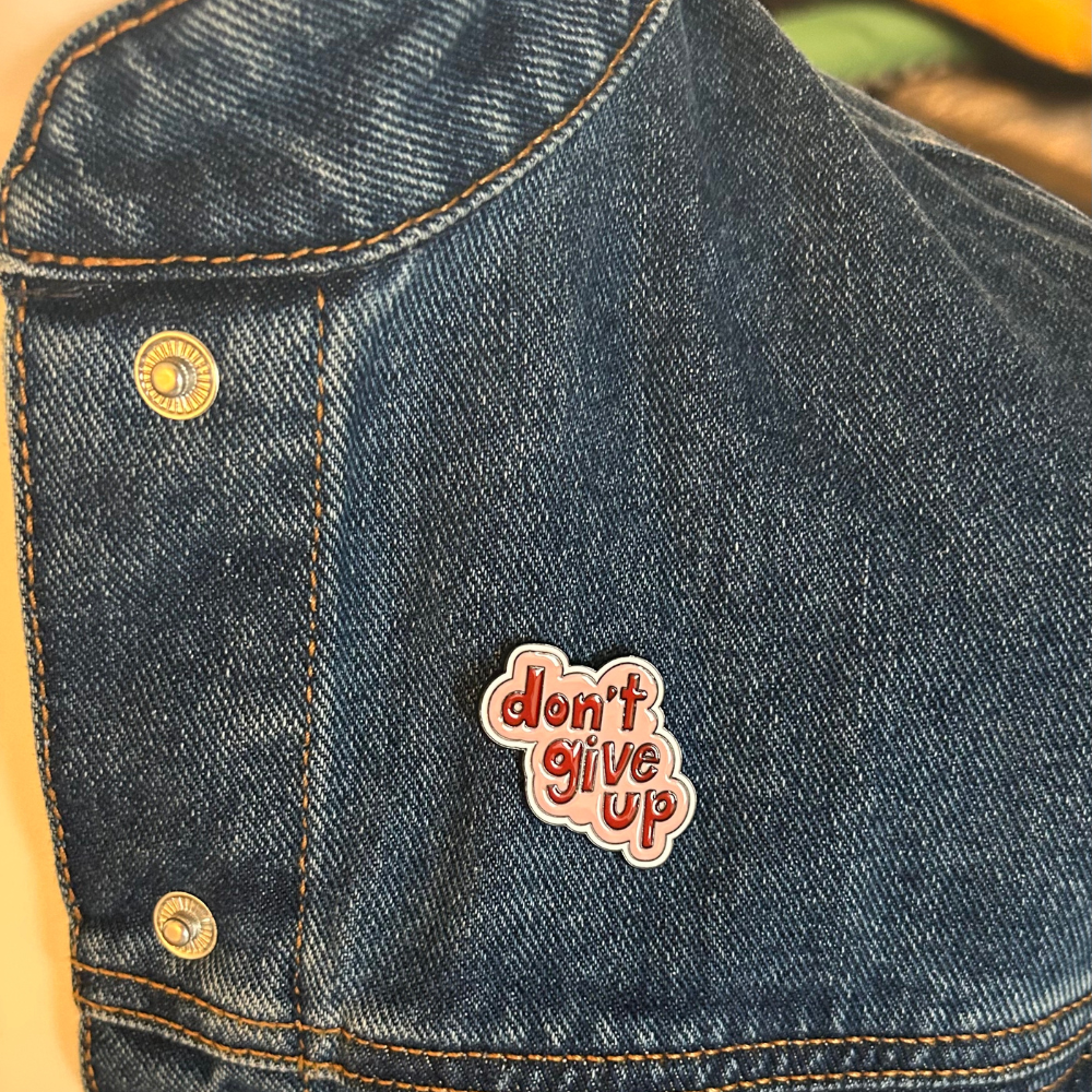 Don't Give Up Enamel Pin Badge
