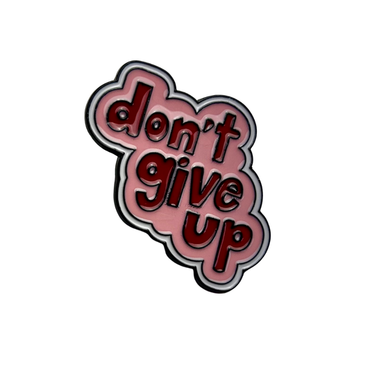 Don't Give Up Enamel Pin Badge